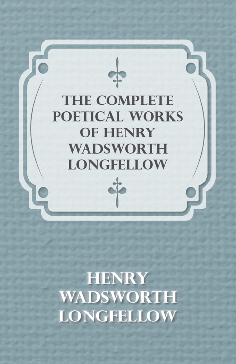 Cover image for book The Complete Poetical Works of Henry Wadsworth Longfellow