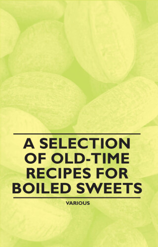 A Selection of Old-Time Recipes for Boiled Sweets