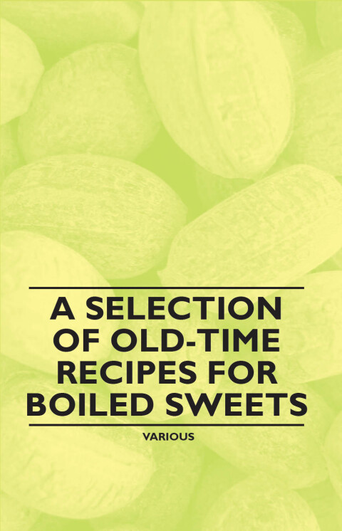 Cover image for book A Selection of Old-Time Recipes for Boiled Sweets