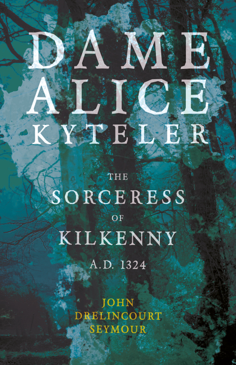 Cover image for book Dame Alice Kyteler the Sorceress of Kilkenny A.D. 1324 (Folklore History Series)
