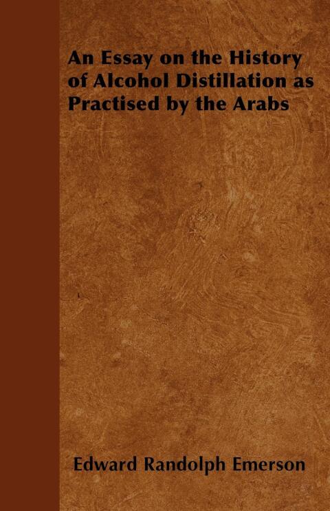 Cover image for book An Essay on the History of Alcohol Distillation as Practised by the Arabs
