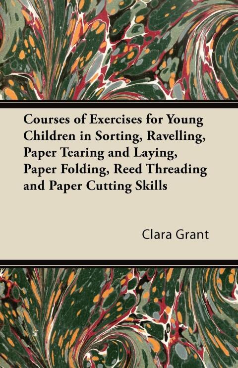 Cover image for book Courses of Exercises for Young Children in Sorting, Ravelling, Paper Tearing and Laying, Paper Folding, Reed Threading and Paper Cutting Skills