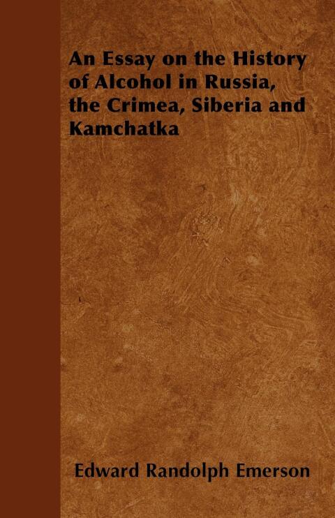 Cover image for book An Essay on the History of Alcohol in Russia, the Crimea, Siberia and Kamchatka