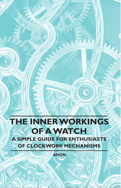 Cover image for book The Inner Workings of a Watch - A Simple Guide for Enthusiasts of Clockwork Mechanisms