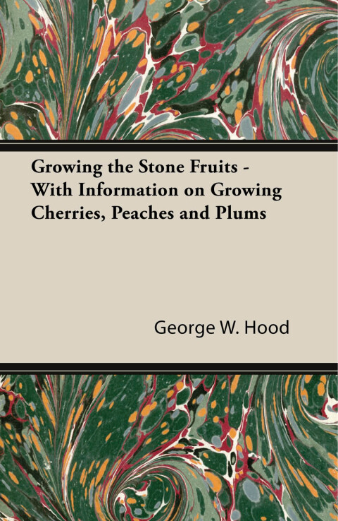 Cover image for book Growing the Stone Fruits - With Information on Growing Cherries, Peaches and Plums