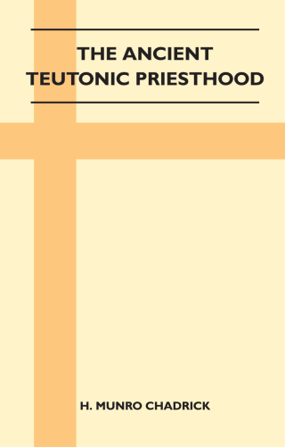 The Ancient Teutonic Priesthood (Folklore History Series)