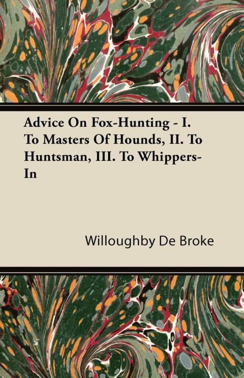 Cover image for book Advice On Fox-Hunting - I. To Masters Of Hounds, II. To Huntsman, III. To Whippers-In
