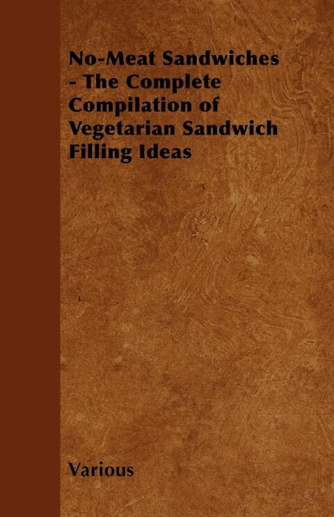 Cover image for book No-Meat Sandwiches - The Complete Compilation of Vegetarian Sandwich Filling Ideas