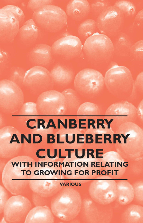 Cover image for book Cranberry and Blueberry Culture - With Information Relating to Growing for Profit