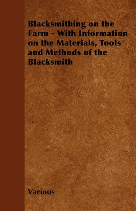 Cover image for book Blacksmithing on the Farm - With Information on the Materials, Tools and Methods of the Blacksmith
