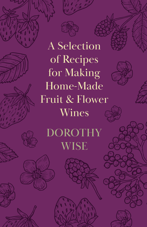 Cover image for book A Selection of Recipes for Making Home-Made Fruit and Flower Wines