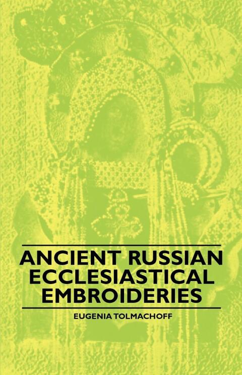 Cover image for book Ancient Russian Ecclesiastical Embroideries