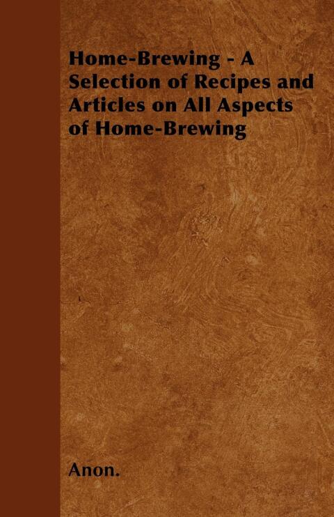 Cover image for book Home-Brewing - A Selection of Recipes and Articles on All Aspects of Home-Brewing