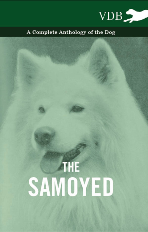 Cover image for book The Samoyed - A Complete Anthology of the Dog