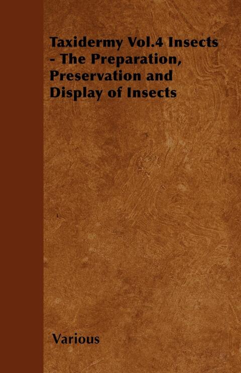 Cover image for book Taxidermy Vol. 4 Insects - The Preparation, Preservation and Display of Insects