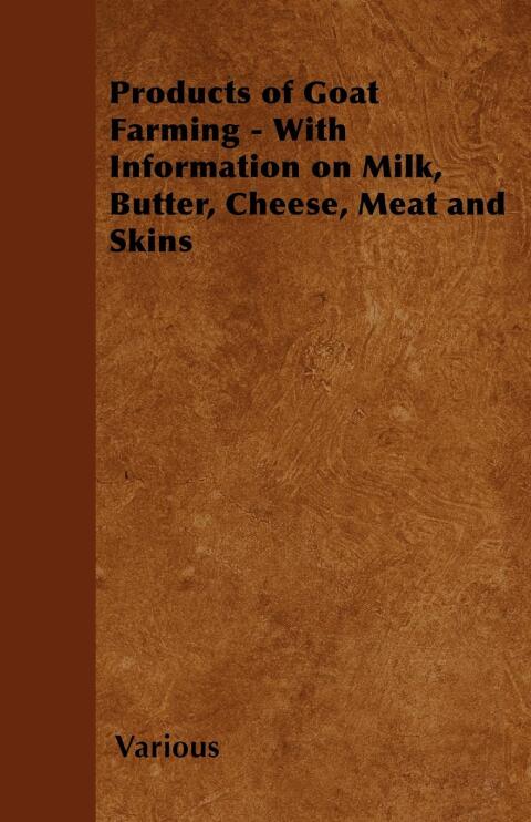 Cover image for book Products of Goat Farming - With Information on Milk, Butter, Cheese, Meat and Skins