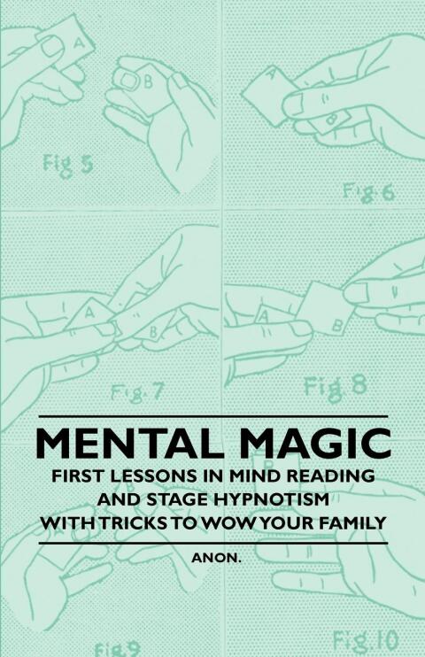 Cover image for book Mental Magic - First Lessons in Mind Reading and Stage Hypnotism - With Tricks to Wow Your Family