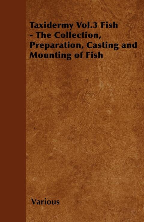 Cover image for book Taxidermy Vol. 3 Fish - The Collection, Preparation, Casting and Mounting of Fish