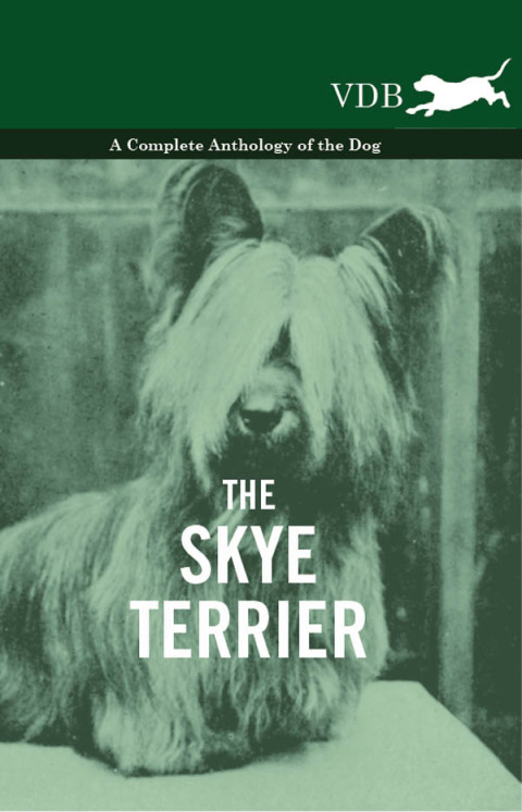 Cover image for book The Skye Terrier - A Complete Anthology of the Dog