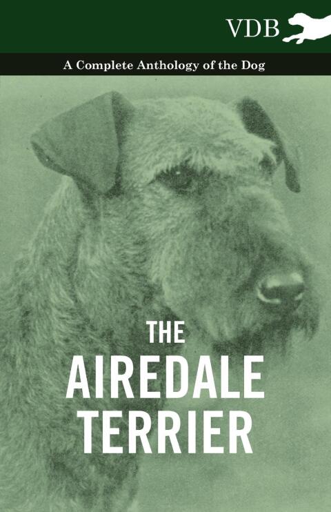 Cover image for book The Airedale Terrier - A Complete Anthology of the Dog -