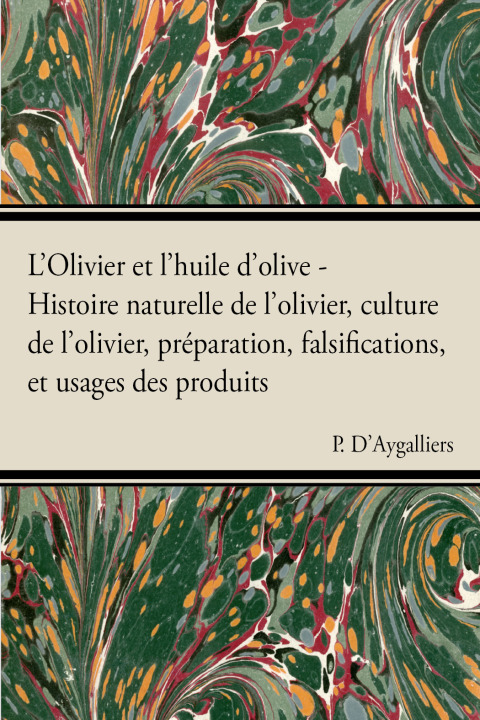 Cover image for book L'Olivier et l'huile d'olive - Histoire naturelle de l'olivier, culture de l'olivier, prÃ©paration, falsifications, et usages des produits