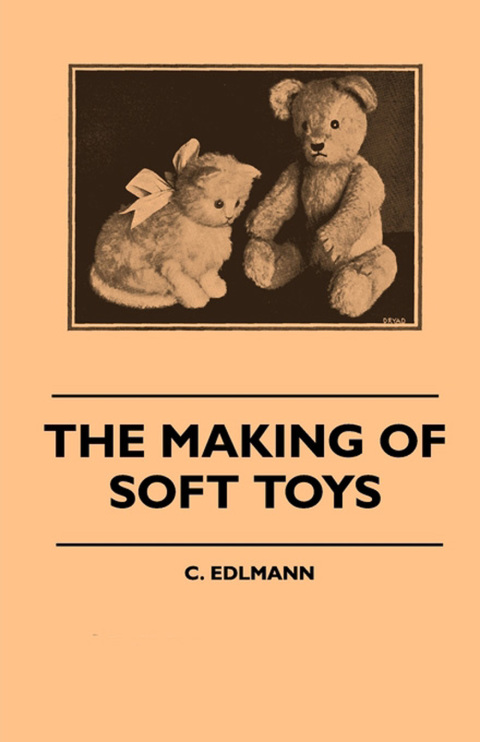 Cover image for book The Making of Soft Toys - Including a Set of Full-Sized Patterns for Animals and Birds