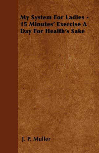 My System For Ladies - 15 Minutes' Exercise A Day For Health's Sake