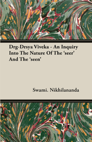 Drg-Drsya Viveka - An Inquiry Into The Nature Of The 'seer' And The 'seen'