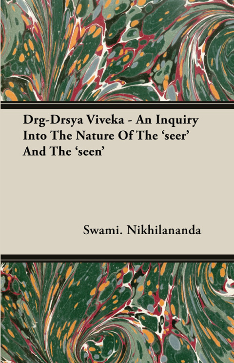 Drg-Drsya Viveka - An Inquiry Into The Nature Of The 'seer' And The 'seen' 