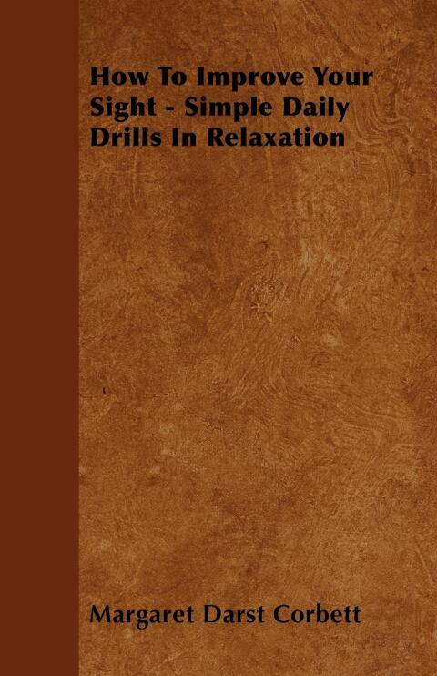 Cover image for book How To Improve Your Sight - Simple Daily Drills In Relaxation