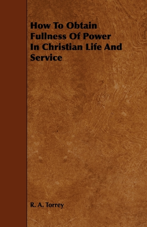 Cover image for book How to Obtain Fullness of Power in Christian Life and Service