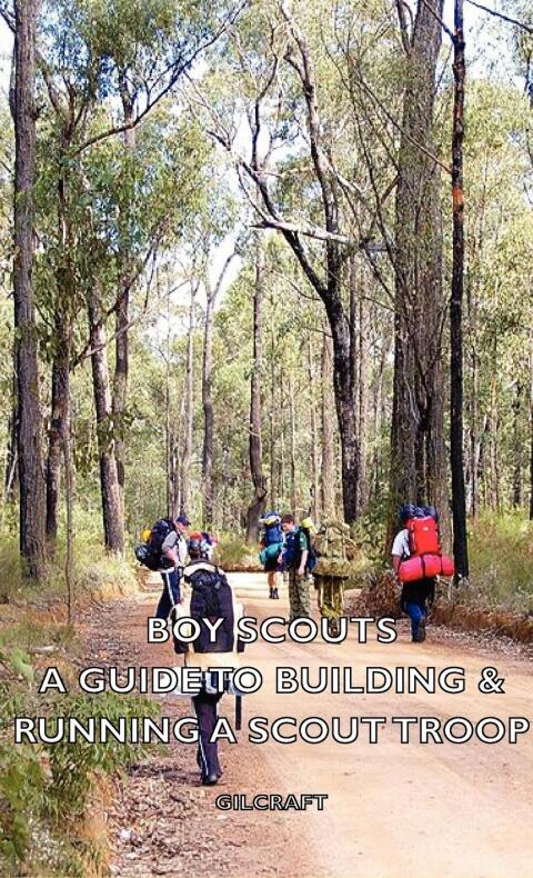 Cover image for book Boy Scouts - A Guide to Building & Running a Scout Troop