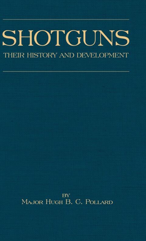 Cover image for book Shotguns - Their History and Development (Shooting Series - Guns & Gunmaking)