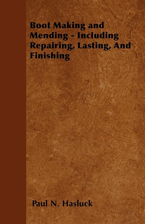 Cover image for book Boot Making and Mending - Including Repairing, Lasting, and Finishing