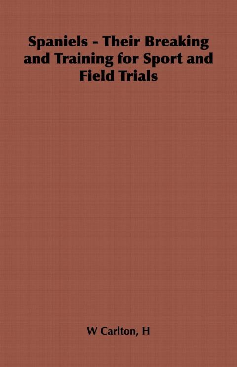 Cover image for book Spaniels - Their Breaking and Training for Sport and Field Trials