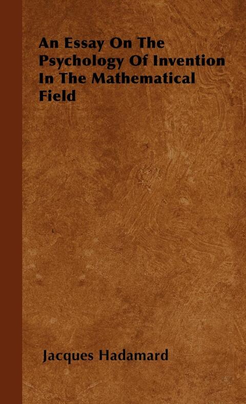 Cover image for book An Essay on the Psychology of Invention in the Mathematical Field