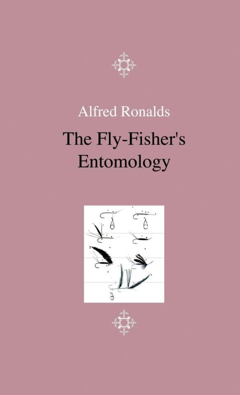 Cover image for book The Fly-Fisher's Entomology - Illustrated by Representations of the Natural and Artificial Insect - And Accompanied by a Few Observations and Instructions Relative to Trout-and-Grayling Fishing