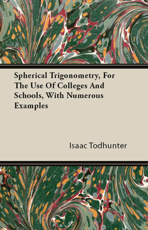 Cover image for book Spherical Trigonometry, For The Use Of Colleges And Schools, With Numerous Examples