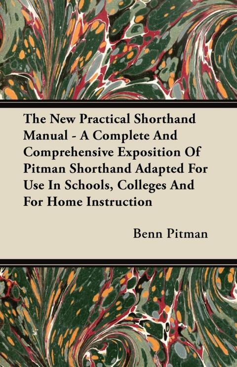 Cover image for book The New Practical Shorthand Manual - A Complete And Comprehensive Exposition Of Pitman Shorthand Adapted For Use In Schools, Colleges And For Home Instruction