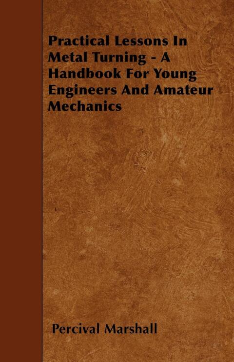 Cover image for book Practical Lessons In Metal Turning - A Handbook For Young Engineers And Amateur Mechanics
