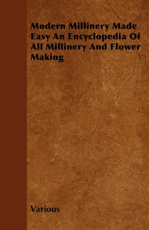 Cover image for book Modern Millinery Made Easy an Encyclopedia of All Millinery and Flower Making