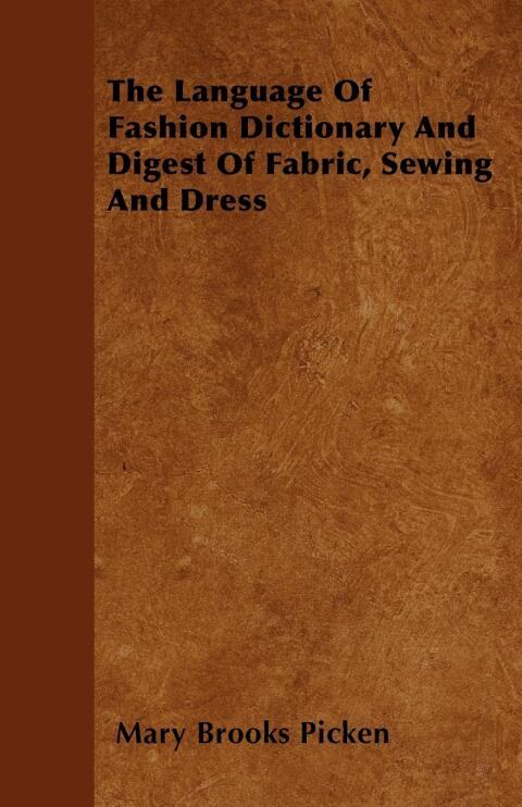Cover image for book The Language of Fashion - Dictionary and Digest of Fabric, Sewing and Dress