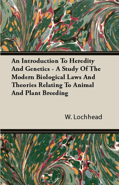 Cover image for book An Introduction To Heredity And Genetics - A Study Of The Modern Biological Laws And Theories Relating To Animal And Plant Breeding