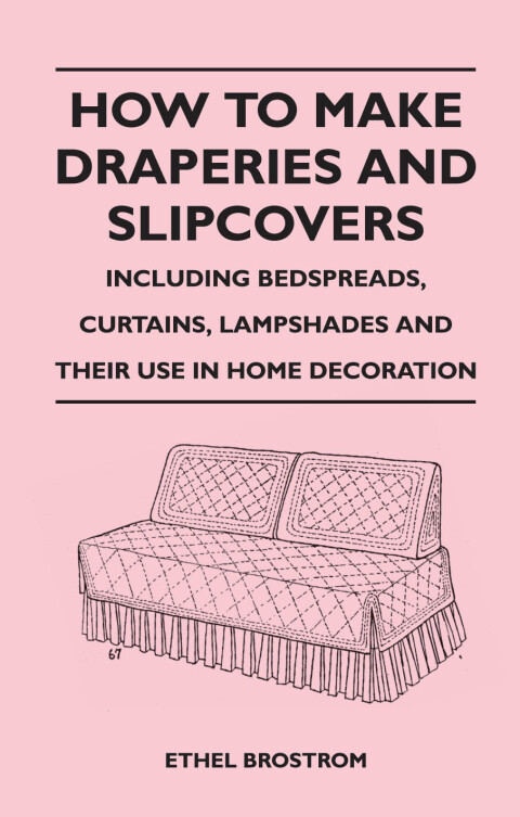 Cover image for book How to Make Draperies and Slipcovers - Including Bedspreads, Curtains, Lampshades and Their Use in Home Decoration