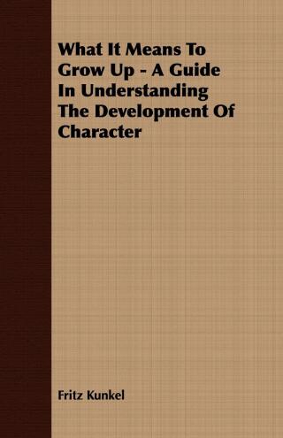 What It Means To Grow Up - A Guide In Understanding The Development Of Character