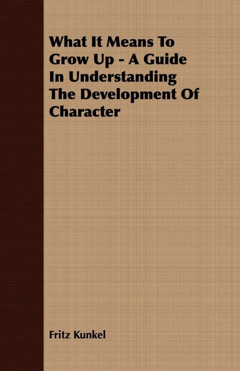 Cover image for book What It Means To Grow Up - A Guide In Understanding The Development Of Character