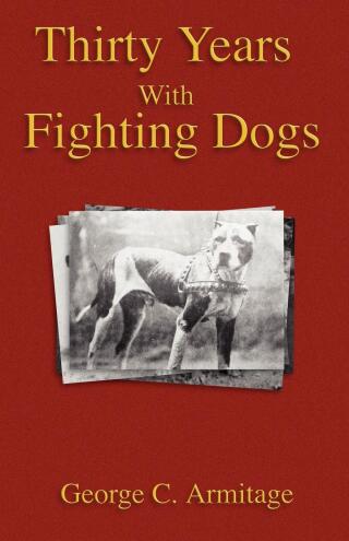 Thirty Years with Fighting Dogs (Vintage Dog Books Breed Classic - American Pit Bull Terrier)