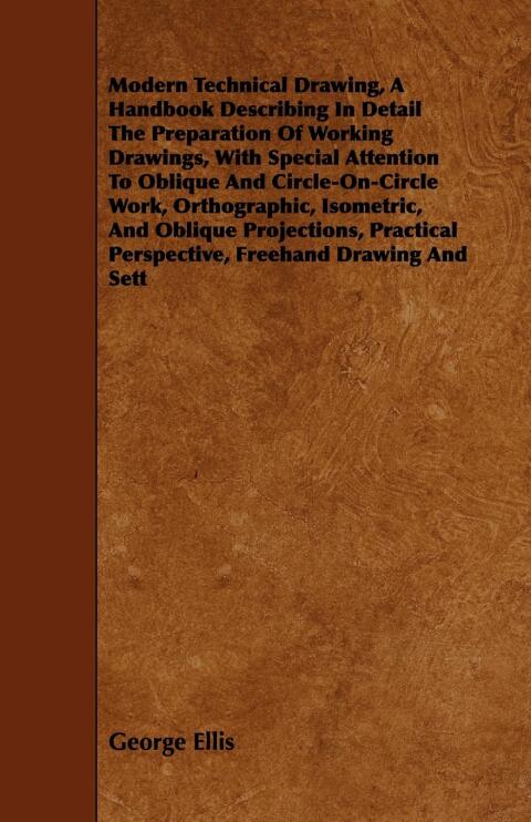 Cover image for book Modern Technical Drawing, a Handbook Describing in Detail the Preparation of Working Drawings, with Special Attention to Oblique and Circle-On-Circle