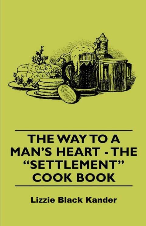 Cover image for book The Way to a Man's Heart - The Settlement Cook Book