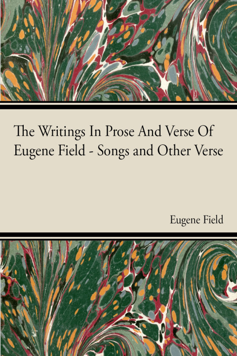 Cover image for book The Writings In Prose And Verse Of Eugene Field